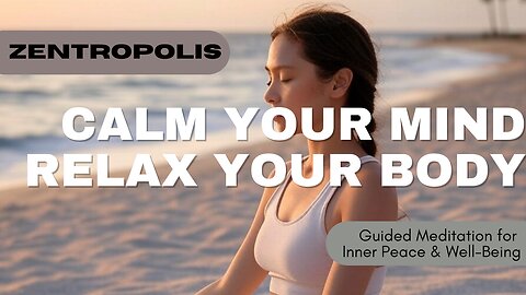 Calm Your Mind, Relax Your Body: A Guided Meditation for Inner Peace & Well-Being