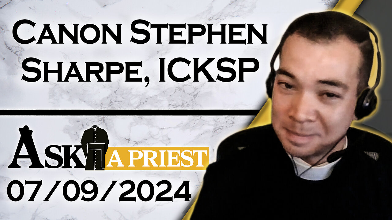 Ask A Priest Live with Canon Stephen Sharpe, ICKSP - 7/9/24