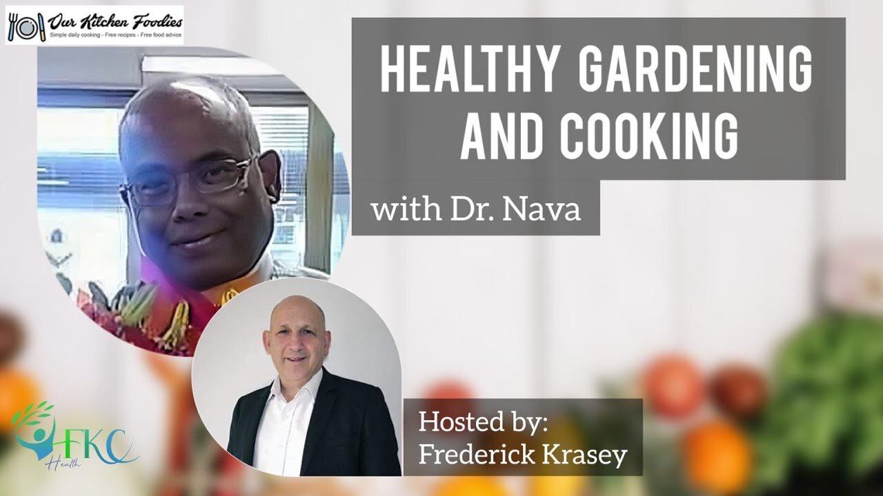 Healthy Gardening and Cooking with Dr. Nava | FKC Health hosted by Frederick Krasey