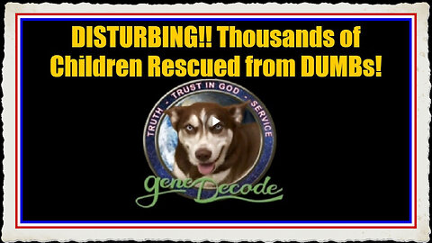 Gene Decode DISTURBING!! Thousands of Children Rescued from DUMBs!