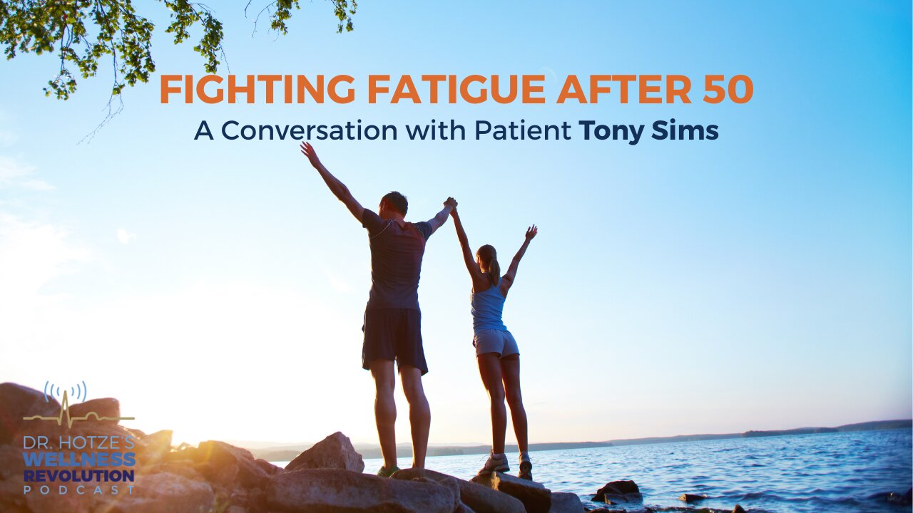 Fighting Fatigue Over 50! A Conversation with Guest Tony Sims