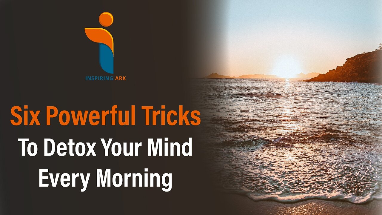 6 Ways To Detox Your Mind Every Morning | Mental Health Tips | Positive Mindset | Inspiring Ark