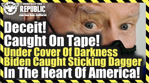 Deceit! Caught On Tape! Under Cover Of Darkness Biden Caught Sticking A Dagger In Heart Of America!