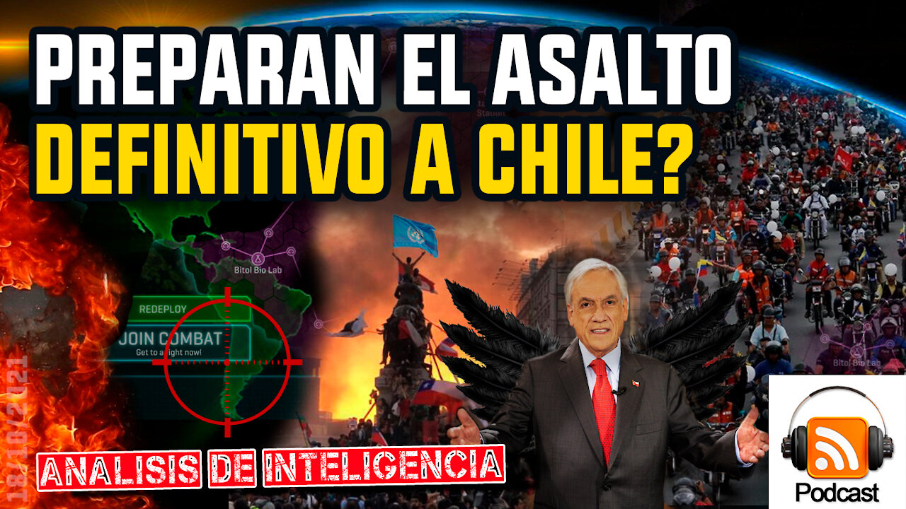 Preparan el Asalto Definitivo a Chile? | Análisis de Inteligencia