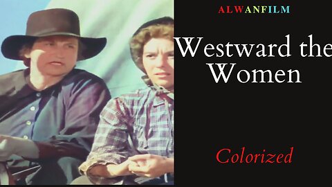 Westward the Women Colorized