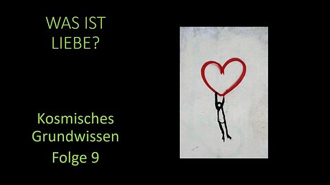 Was ist Liebe? - Kosmisches Grundwissen Folge 9