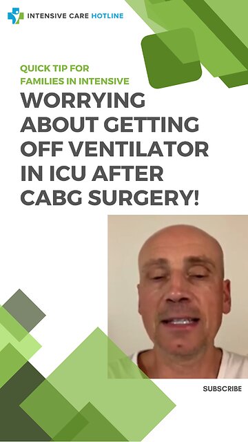 Worrying About Getting off Ventilator in ICU after CABG Surgery! Quick Tip for Families in ICU!