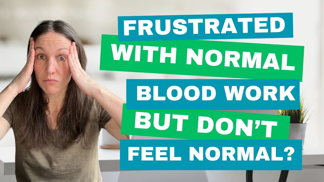 Frustrated with ‘Normal’ Blood Tests? Discover the Real Answers