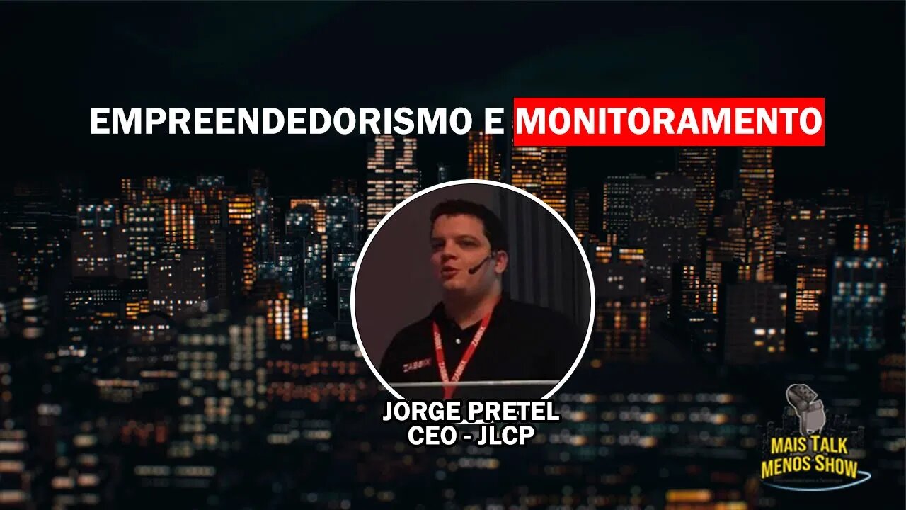 [MAIS TALK MENOS SHOW EP.02] EMPREENDEDORISMO E MONITORAMENTO - JORGE PRETEL