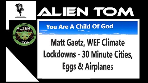 Matt Gaetz, WEF Climate Lockdowns - 30 Minute Cities, Eggs & Airplanes