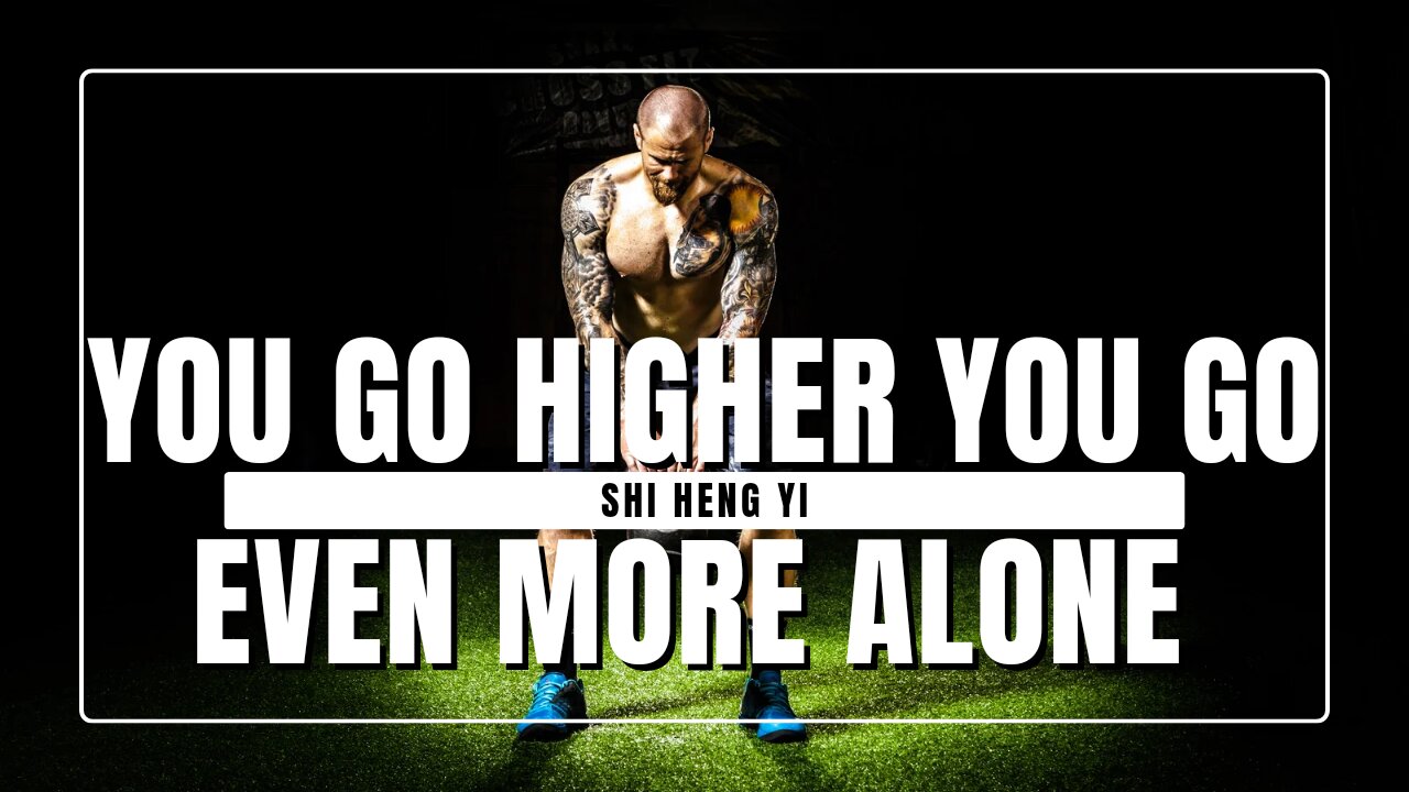 YOU GO HIGHER YOU GO EVEN MORE ALONE || SHI HENG YI