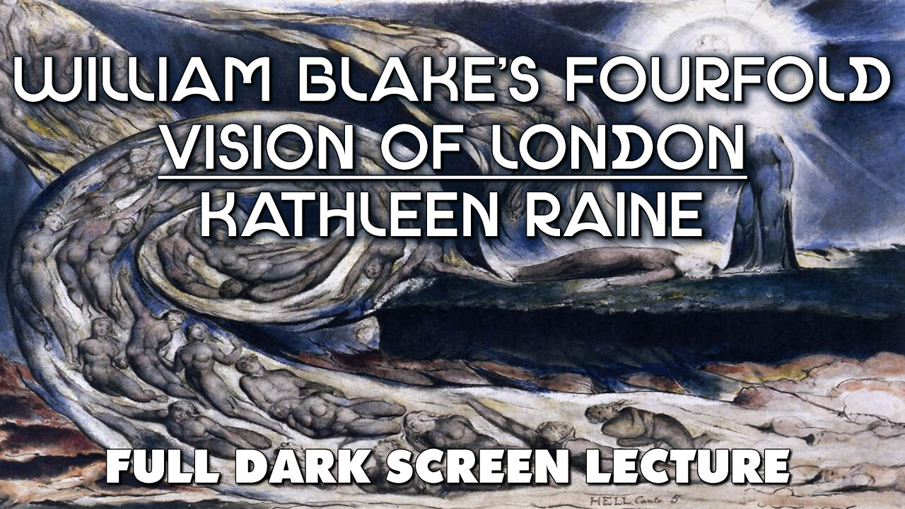 William Blake's Fourfold Vision Of London - Kathleen Raine - Dark Screen Full Lecture