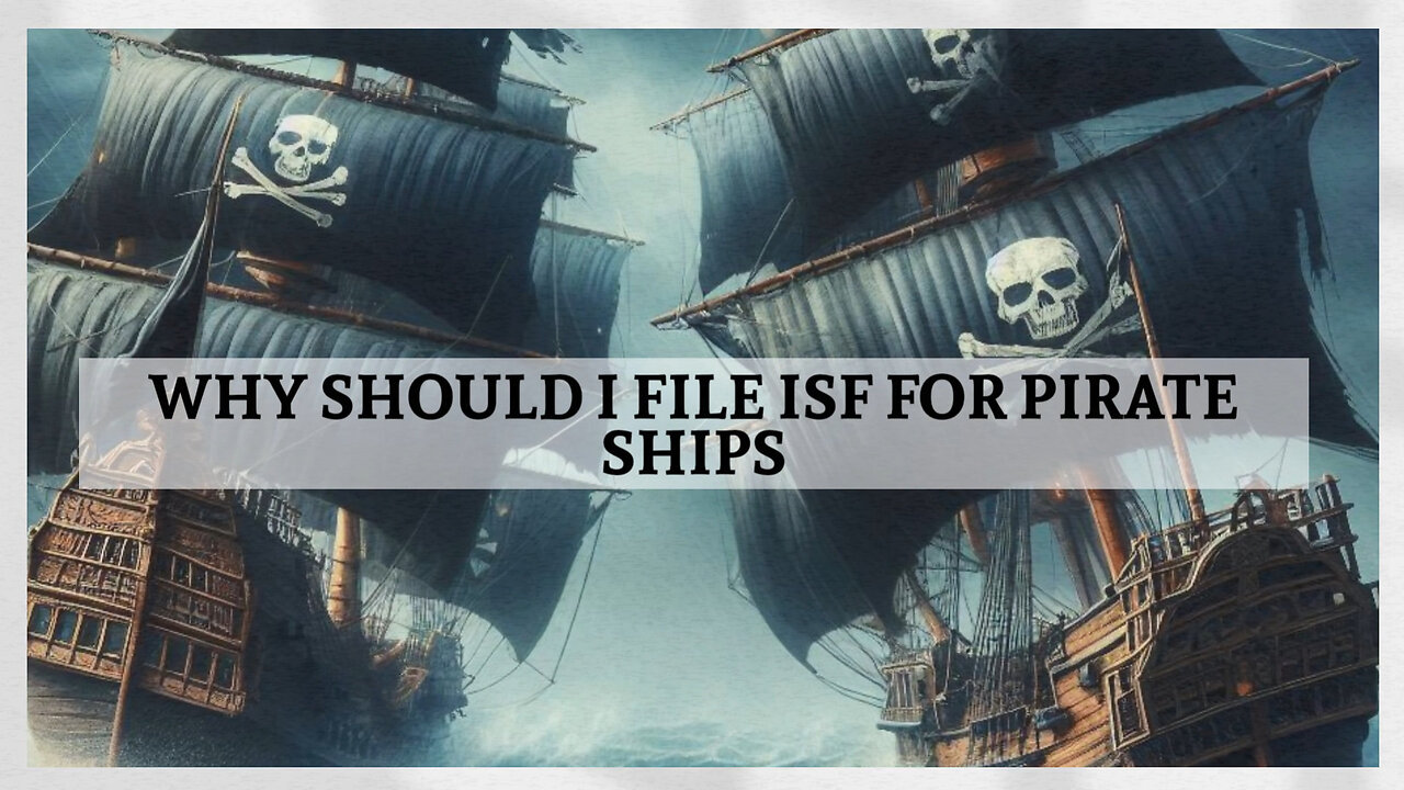 Pirate's Guide to ISF: Navigate Customs Like a Pro!