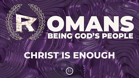 18-Romans: Christ is Enough-Full Service