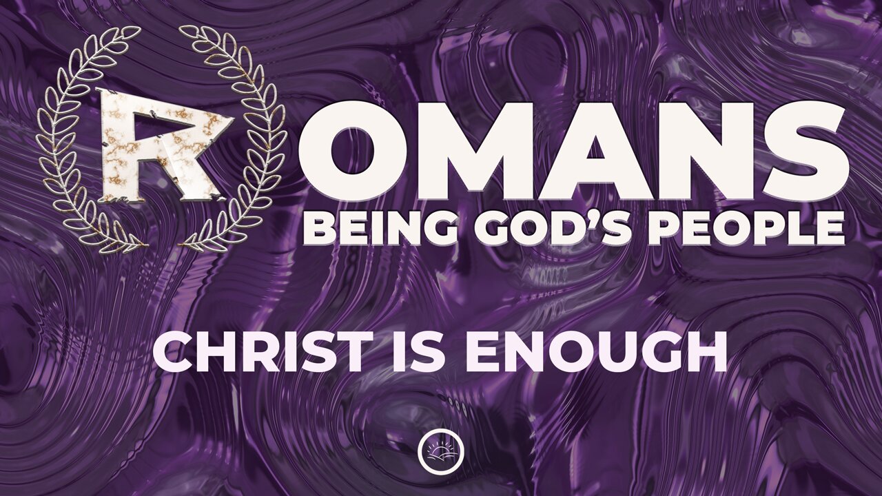 18-Romans: Christ is Enough-Full Service