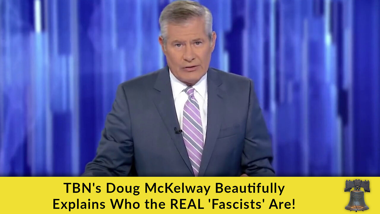 TBN's Doug McKelway Beautifully Explains Who the REAL 'Fascists' Are!