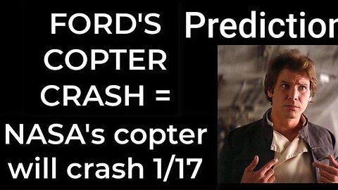 Prediction - HARRISON FORD'S COPTER CRASH = NASA's copter will crash Jan 17