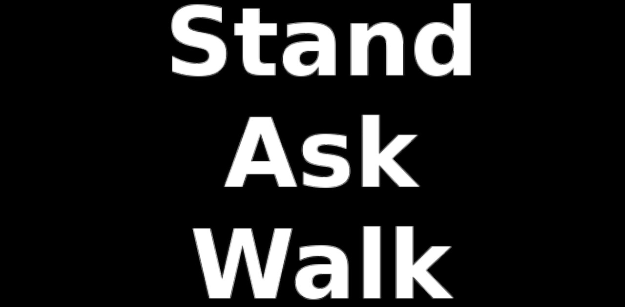 Stand, Ask, Walk