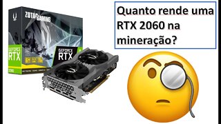 Quanto rende a minha RTX2060 para a mineração?