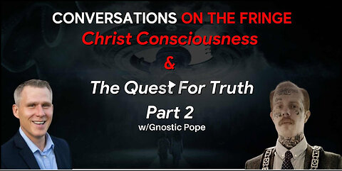 Christ Consciousness & The Quest For Truth w/Gnostic Pope Pt. 2 | Conversations On The Fringe