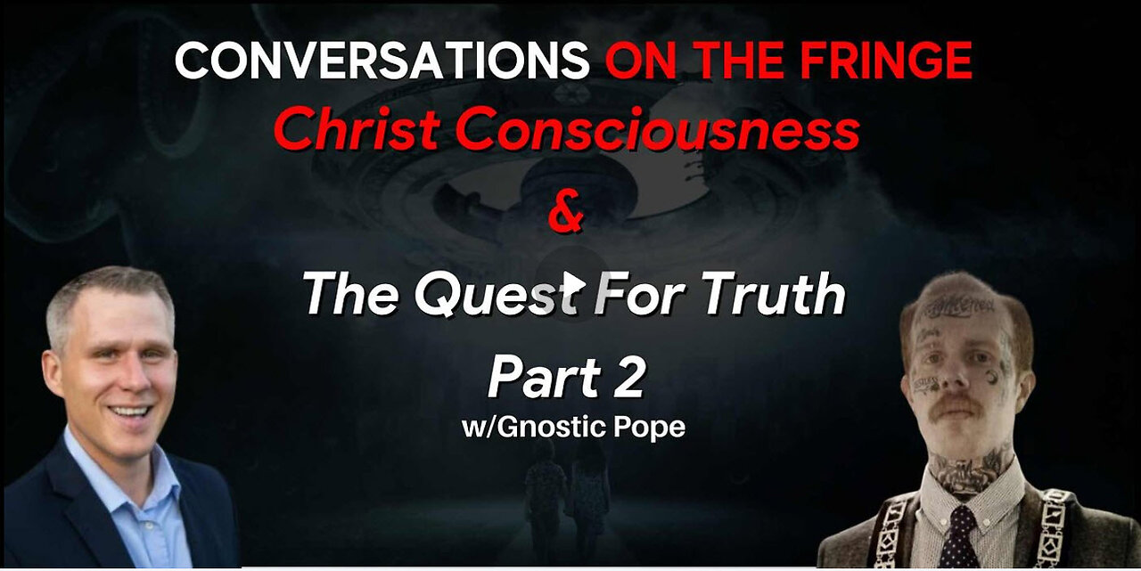 Christ Consciousness & The Quest For Truth w/Gnostic Pope Pt. 2 | Conversations On The Fringe