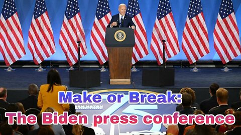 Make or Break: The Biden press conference