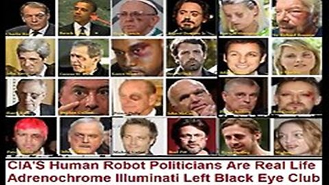 CIA'S Human Robot Politicians Are Real Adrenochrome Illuminati Left Black Eye Club