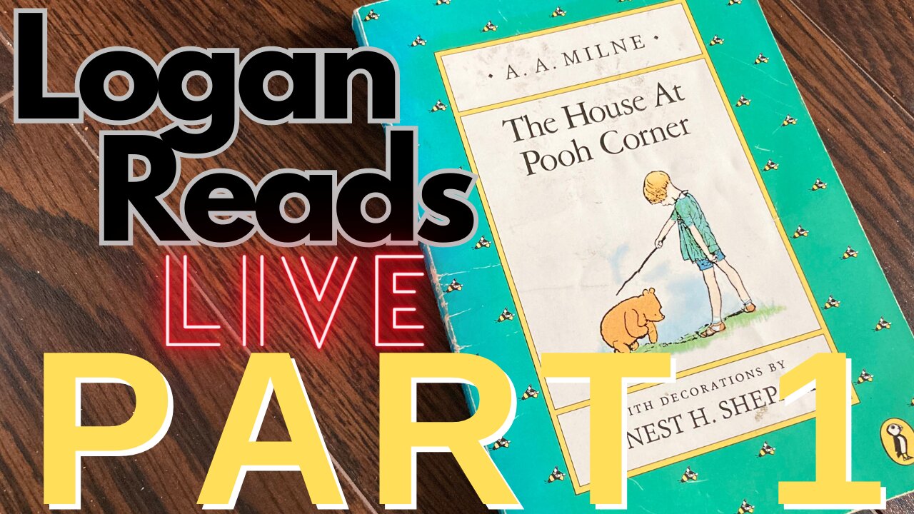 Logan Reads Live: The House at Pooh Corner Part 1