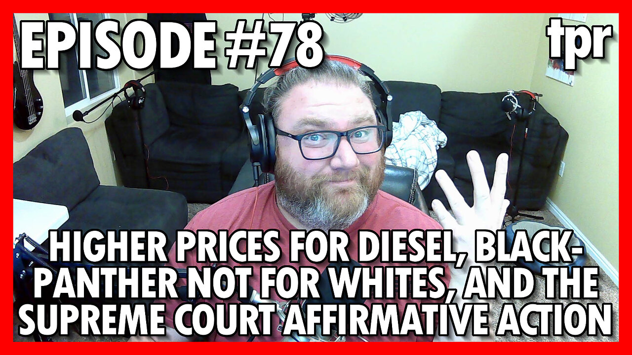 Higher Prices for Diesel, Black Panther Not for Whites, and Supreme Court Affirmative Action