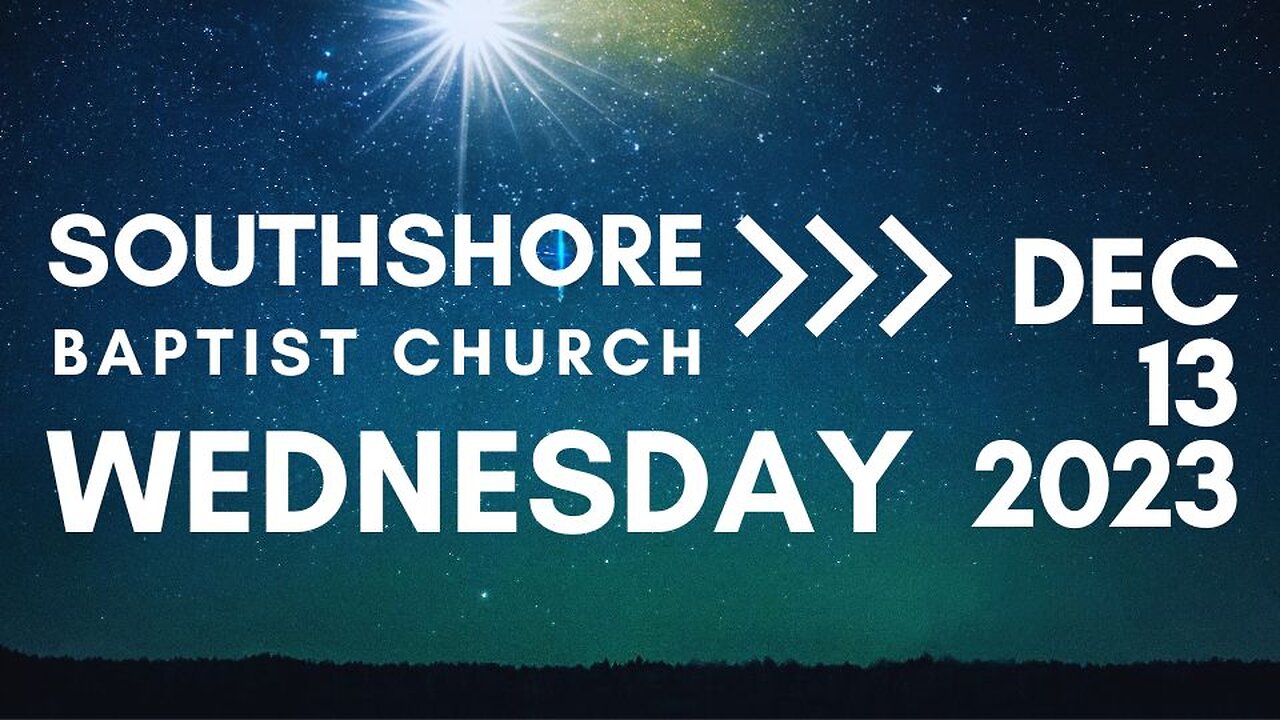 Wednesday Evening Service December 13, 2023 I Pastor Jayme Jackson I Southshore Baptist Church