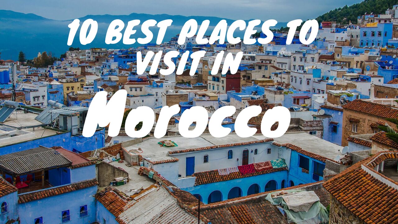 10 Best Places to Visit in Morocco