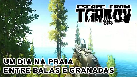 Tarkov - Um dia na praia, entre balas e granadas!