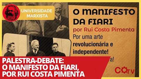 Palestra-debate: o Manifesto da FIARI, por Rui Costa Pimenta - Universidade Marxista nº329