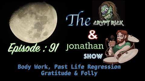 The Crypt Rick & Jonathan Show - Ep 91 : Body Work, Past Life Regression, Gratitude & Folly