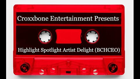 Croxxbone Entertainment Presents Highlight Spotlight Artist Delight (BCHCEO)