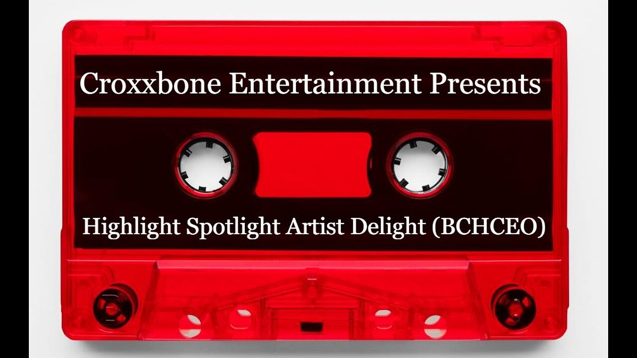 Croxxbone Entertainment Presents Highlight Spotlight Artist Delight (BCHCEO)