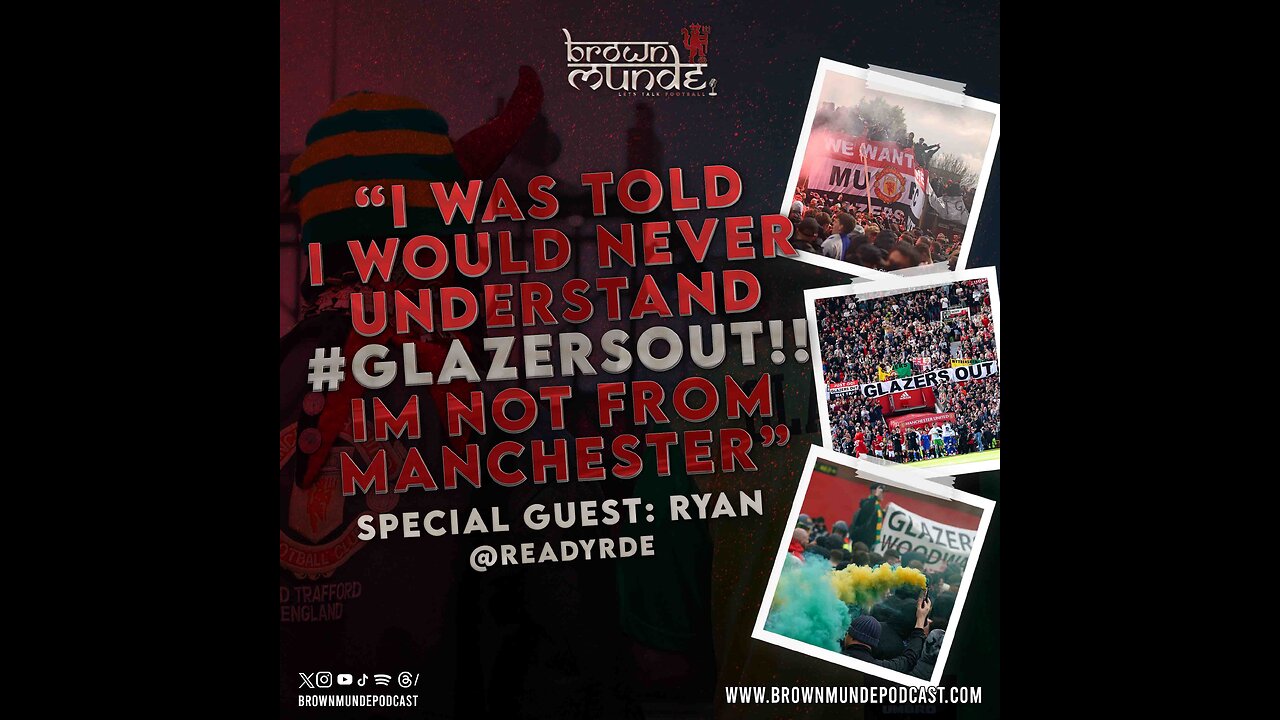 "I WAS TOLD I WOULD NEVER UNDERSTAND #GLAZERSOUT!! I'M NOT FROM MANCHESTER" - Brown Munde Ep 17