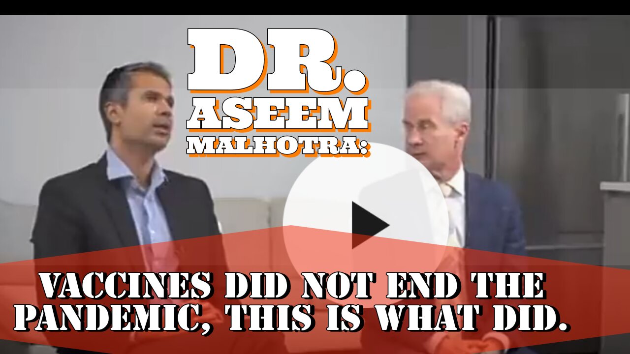 Dr. Aseem Malhotra: Vaccines did not end the pandemic, this is what did.