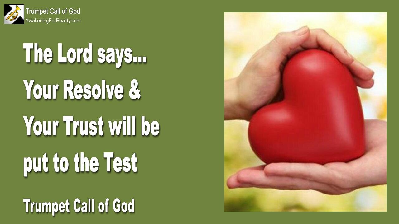 Aug 31, 2009 🎺 The Lord says... Your Resolve and Trust will be put to the test