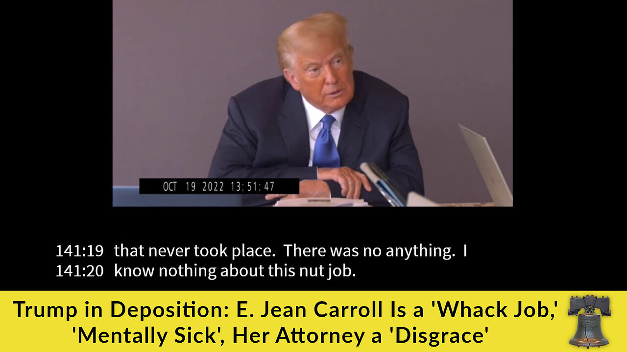 Trump in Deposition: E. Jean Carroll Is a 'Whack Job,' 'Mentally Sick', Her Attorney a 'Disgrace'