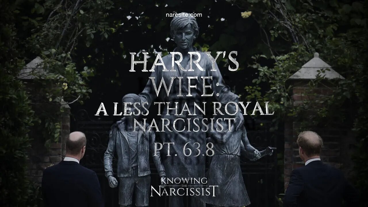 Harry´s Wife : A Less Than Royal Narcissist Part 63.8