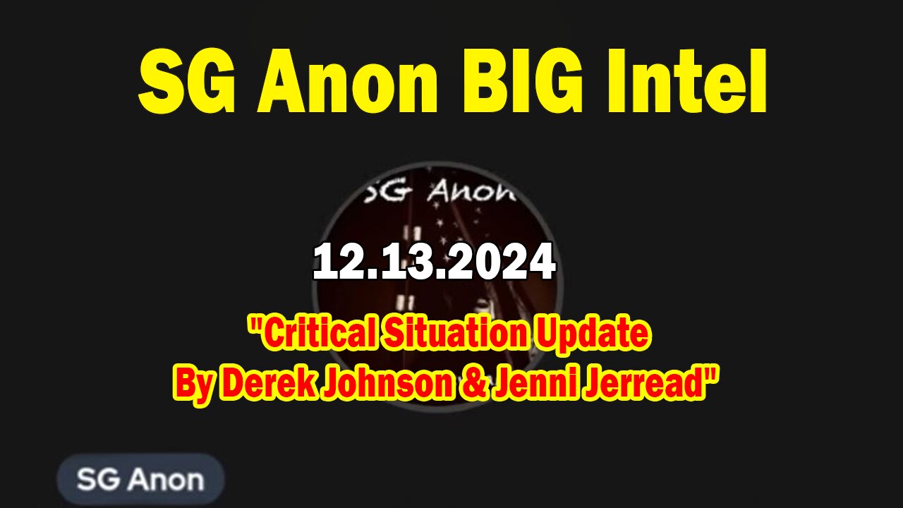 SG Anon BIG Intel Dec 13: "Critical Situation Update By Derek Johnson & Jenni Jerread"