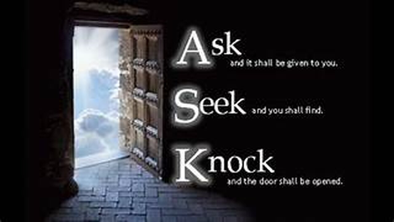 Matthew 7: 1 -29 Ask, Seek, Knock and the Lord shall answer.