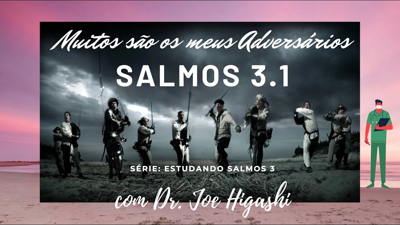 salmos 3x1 muitos sao os meus adversarios com Dr Joe Higashi