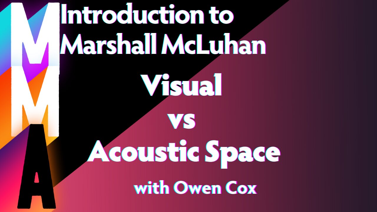 Introduction to Marshall McLuhan - Visual vs Acoustic Space | CORE