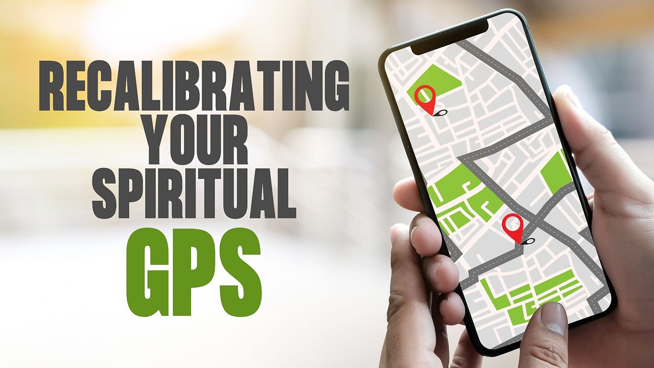 Recalibrating Your Spiritual GPS