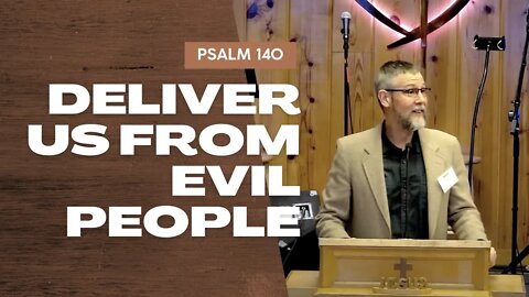 Deliver Us from Evil People — Psalm 140 (Traditional Worship)