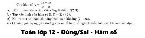 Toán 12: Đúng/Sai: Cho hàm số y=(3x-m)/(x-2). Đồ thị có tâm đối xứng