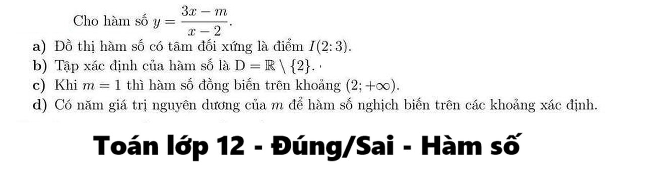 Toán 12: Đúng/Sai: Cho hàm số y=(3x-m)/(x-2). Đồ thị có tâm đối xứng