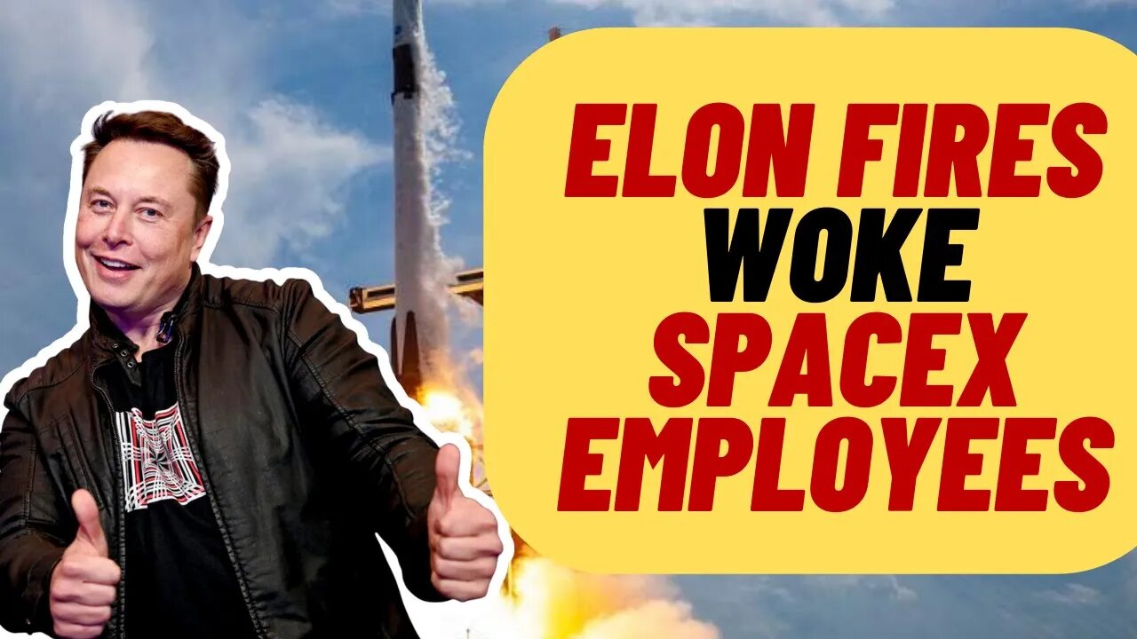 ELON Fires Woke SPACEX Employees